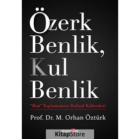 Özerk Benlik, Kul Benlik - M. Orhan Öztürk