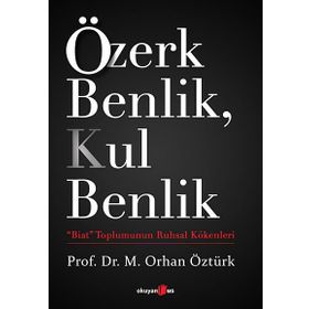 Özerk Benlik, Kul Benlik - M. Orhan Öztürk
