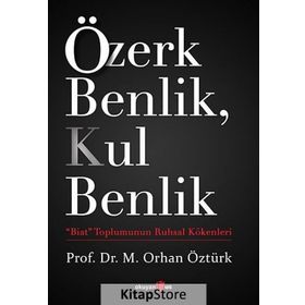Özerk Benlik, Kul Benlik - M. Orhan Öztürk