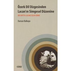 ÖZERK DIL DIZGESINDEN LACAN'IN SIMGESEL DÜZENINE BIR YAPITTA LACANCI İZLER SÜRME - DURSUN BALKAYA