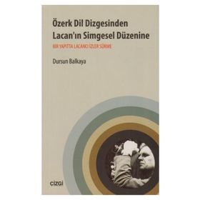 ÖZERK DIL DIZGESINDEN LACAN'IN SIMGESEL DÜZENINE BIR YAPITTA LACANCI İZLER SÜRME - DURSUN BALKAYA