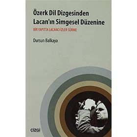 ÖZERK DIL DIZGESINDEN LACAN'IN SIMGESEL DÜZENINE BIR YAPITTA LACANCI İZLER SÜRME - DURSUN BALKAYA