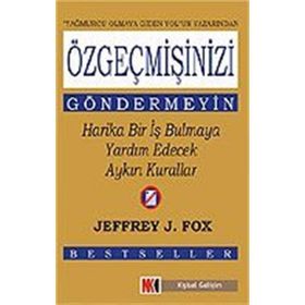 ÖZGEÇMİŞİNİZİ GÖNDERMEYİN HARIKA BIR İŞ BULMAYA YADIM EDECEK AYKIRI K - JEFFREY J. FOX