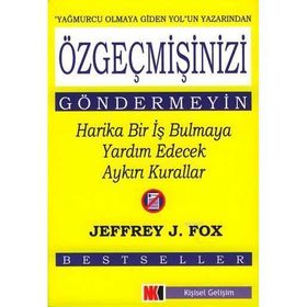 ÖZGEÇMİŞİNİZİ GÖNDERMEYİN HARIKA BIR İŞ BULMAYA YADIM EDECEK AYKIRI K - JEFFREY J. FOX