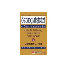 ÖZGEÇMİŞİNİZİ GÖNDERMEYİN HARIKA BIR İŞ BULMAYA YADIM EDECEK AYKIRI K - JEFFREY J. FOX