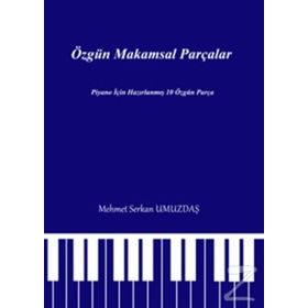 ÖZGÜN MAKAMSAL PARÇALAR PIYANO IÇIN HAZIRLANMIŞ 10 ÖZGÜN PARÇA - MEHMET SERKAN UMUZDAŞ