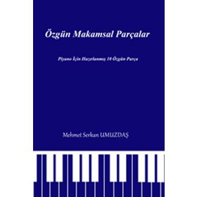 ÖZGÜN MAKAMSAL PARÇALAR PIYANO IÇIN HAZIRLANMIŞ 10 ÖZGÜN PARÇA - MEHMET SERKAN UMUZDAŞ
