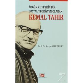 Özgün ve Yetkin Bir Sosyal Teorisyen Olarak Kemal Tahir - Sezgin Kızılçelik