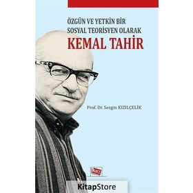 Özgün ve Yetkin Bir Sosyal Teorisyen Olarak Kemal Tahir - Sezgin Kızılçelik