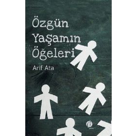 Özgün Yaşamın Ögeleri - Arif Ata