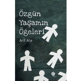 Özgün Yaşamın Ögeleri - Arif Ata