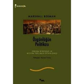 ÖZGÜNLÜĞÜN POLİTİKASI RADIKAL BIREYCILIK VE MODERN TOPLUMUN ORTAYA ÇIKIŞI - MARSHALL BERMAN