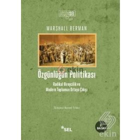 ÖZGÜNLÜĞÜN POLİTİKASI RADIKAL BIREYCILIK VE MODERN TOPLUMUN ORTAYA ÇIKIŞI - MARSHALL BERMAN