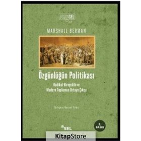 ÖZGÜNLÜĞÜN POLİTİKASI RADIKAL BIREYCILIK VE MODERN TOPLUMUN ORTAYA ÇIKIŞI - MARSHALL BERMAN