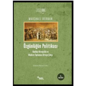 ÖZGÜNLÜĞÜN POLİTİKASI RADIKAL BIREYCILIK VE MODERN TOPLUMUN ORTAYA ÇIKIŞI - MARSHALL BERMAN