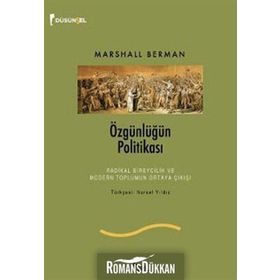 ÖZGÜNLÜĞÜN POLİTİKASI RADIKAL BIREYCILIK VE MODERN TOPLUMUN ORTAYA ÇIKIŞI - MARSHALL BERMAN