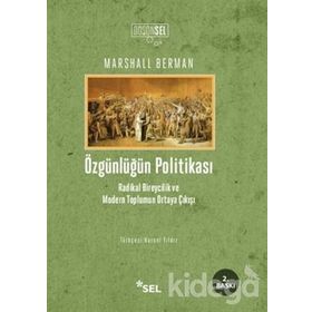 ÖZGÜNLÜĞÜN POLİTİKASI RADIKAL BIREYCILIK VE MODERN TOPLUMUN ORTAYA ÇIKIŞI - MARSHALL BERMAN
