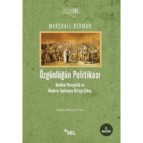 ÖZGÜNLÜĞÜN POLİTİKASI RADIKAL BIREYCILIK VE MODERN TOPLUMUN ORTAYA ÇIKIŞI - MARSHALL BERMAN