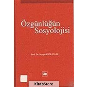 ÖZGÜNLÜĞÜN SOSYOLOJISI - SEZGIN KIZILÇELİK