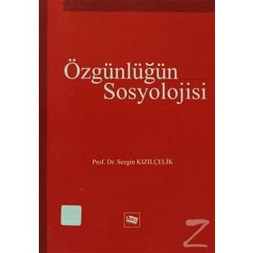 ÖZGÜNLÜĞÜN SOSYOLOJISI - SEZGIN KIZILÇELİK