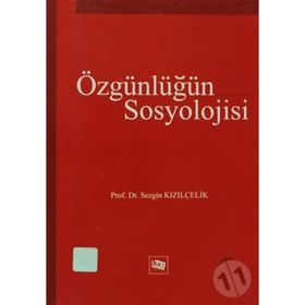 ÖZGÜNLÜĞÜN SOSYOLOJISI - SEZGIN KIZILÇELİK