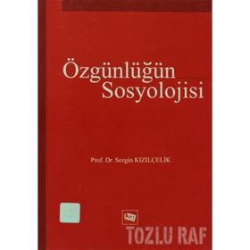 ÖZGÜNLÜĞÜN SOSYOLOJISI - SEZGIN KIZILÇELİK