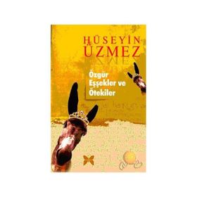 ÖZGÜR EŞEKLER VE ÖTEKİLER - HÜSEYİN ÜZMEZ
