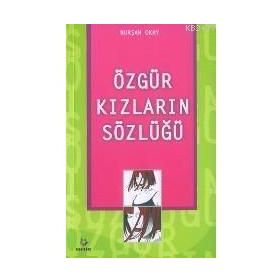 ÖZGÜR KIZLARIN SÖZLÜĞÜ - NURŞAH OKAY