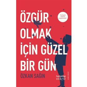 Özgür Olmak İçin Güzel Bir Gün - Özkan Sağın