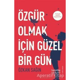Özgür Olmak İçin Güzel Bir Gün - Özkan Sağın