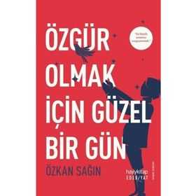 Özgür Olmak İçin Güzel Bir Gün - Özkan Sağın