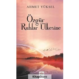 Özgür Ruhlar Ülkesine - Ahmet Yüksel Özemre