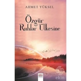 Özgür Ruhlar Ülkesine - Ahmet Yüksel Özemre