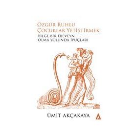 Özgür Ruhlu Çocuklar Yetiştirmek - Ümit Akçakaya