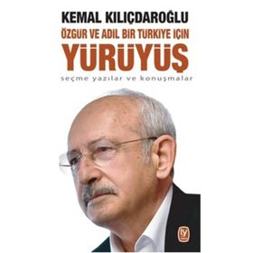 Özgür Ve Adil Bir Türkiye İçin Yürüyüş - Kemal Kılıçdaroğlu