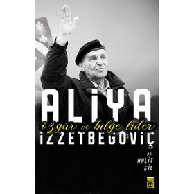 Özgür Ve Bilge Lider Aliya İzzetbegoviç - Halit Çil