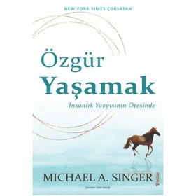 Özgür Yaşamak: İnsanlık Yazgısının Ötesinde - Michael A. Singer