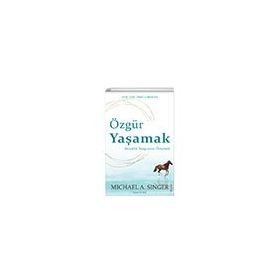 Özgür Yaşamak: İnsanlık Yazgısının Ötesinde - Michael A. Singer