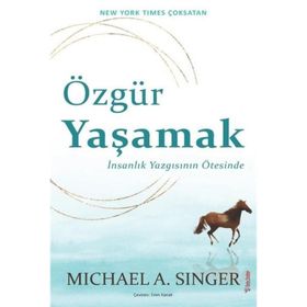 Özgür Yaşamak: İnsanlık Yazgısının Ötesinde - Michael A. Singer