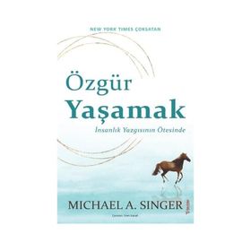 Özgür Yaşamak: İnsanlık Yazgısının Ötesinde - Michael A. Singer