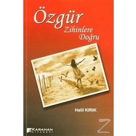 ÖZGÜR ZIHINLERE DOĞRU - HALIL KIRIK