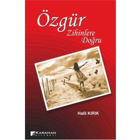 ÖZGÜR ZIHINLERE DOĞRU - HALIL KIRIK