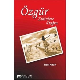 ÖZGÜR ZIHINLERE DOĞRU - HALIL KIRIK