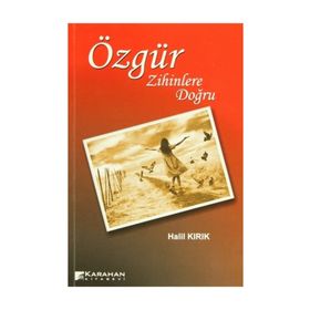 ÖZGÜR ZIHINLERE DOĞRU - HALIL KIRIK