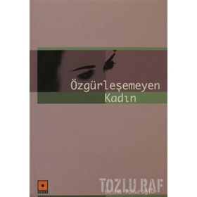 ÖZGÜRLEŞEMEYEN KADIN - BELMA TOKUROĞLU