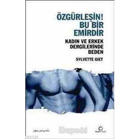 ÖZGÜRLEŞİN! BU BIR EMIRDIR KADIN VE ERKEK DERGILERINDE BEDEN - SYLVETTE GIET