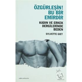 ÖZGÜRLEŞİN! BU BIR EMIRDIR KADIN VE ERKEK DERGILERINDE BEDEN - SYLVETTE GIET