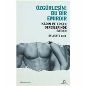 ÖZGÜRLEŞİN! BU BIR EMIRDIR KADIN VE ERKEK DERGILERINDE BEDEN - SYLVETTE GIET