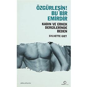 ÖZGÜRLEŞİN! BU BIR EMIRDIR KADIN VE ERKEK DERGILERINDE BEDEN - SYLVETTE GIET