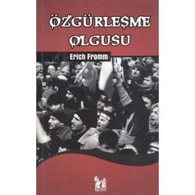 ÖZGÜRLEŞME OLGUSU - ERICH FROMM